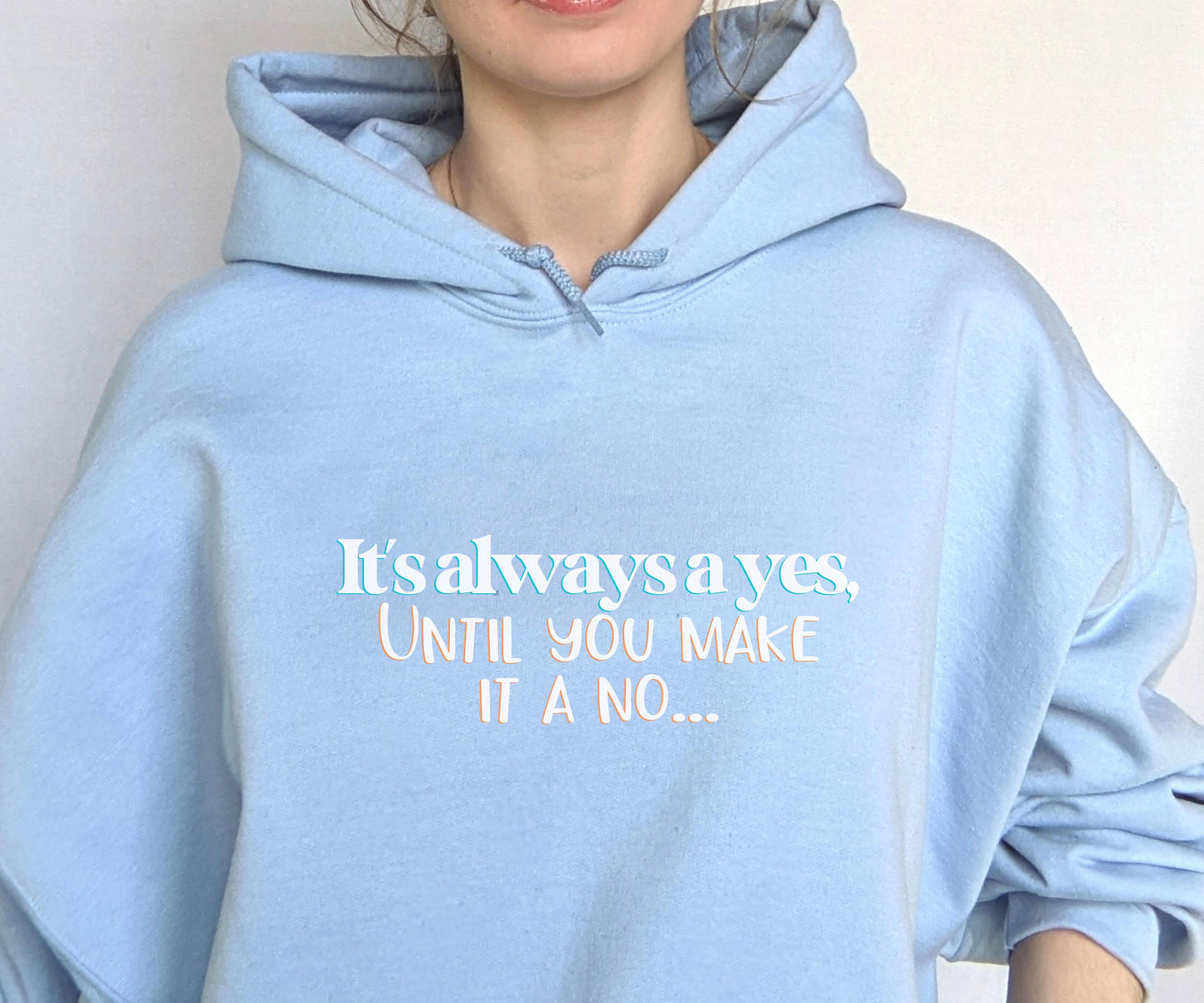 Mothers Day Hoodie, Birthday Gift, "It's always a yes, Until you make it a no..." Apparel, Fathers Day present