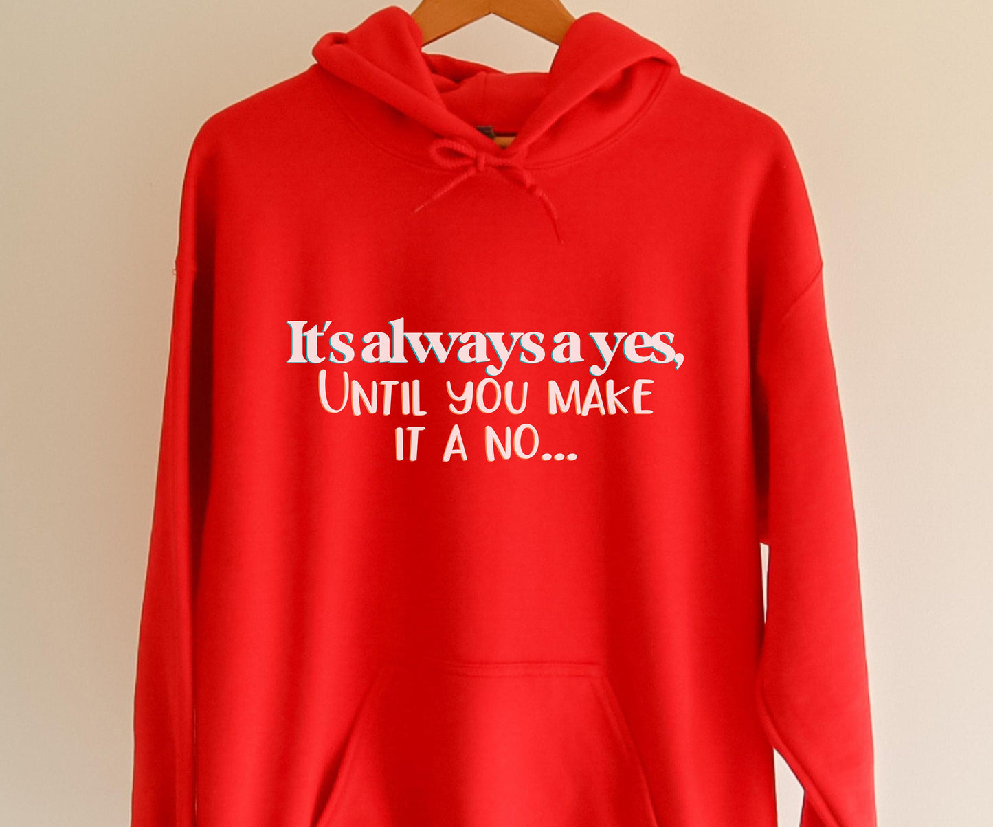 Mothers Day Hoodie, Birthday Gift, "It's always a yes, Until you make it a no..." Apparel, Fathers Day present