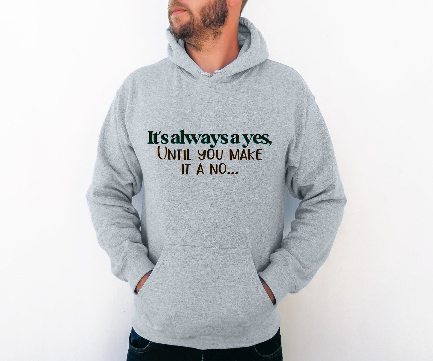 Mothers Day Hoodie, Birthday Gift, "It's always a yes, Until you make it a no..." Apparel, Fathers Day present