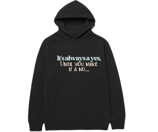 Mothers Day Hoodie, Birthday Gift, "It's always a yes, Until you make it a no..." Apparel, Fathers Day present